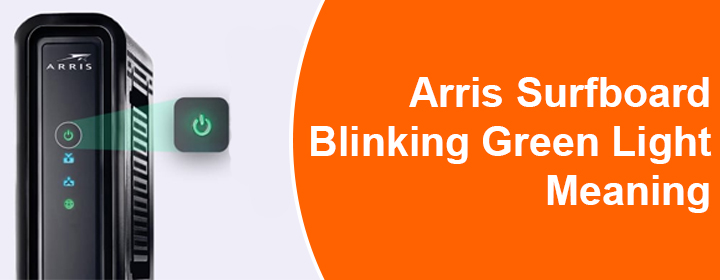 Arris Surfboard Blinking Green Light Meaning