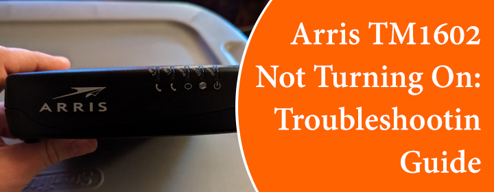 Arris TM1602 Not Turning On Troubleshooting