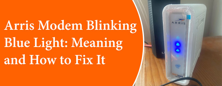 Arris Modem Lights Blinking Blue: Meaning and How to Fix It