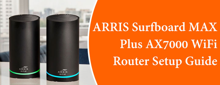 ARRIS Surfboard MAX Plus AX7000 WiFi Router Setup Guide